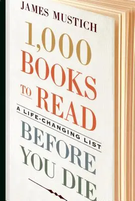 1 000 livres à lire avant de mourir : une liste qui change la vie - 1,000 Books to Read Before You Die: A Life-Changing List