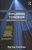 Expliquer le terrorisme : Causes, processus et conséquences - Explaining Terrorism: Causes, Processes and Consequences