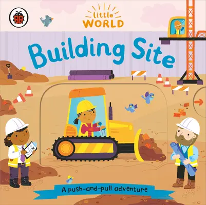 Petit Monde : Chantier - Une aventure à pousser et à tirer - Little World: Building Site - A push-and-pull adventure