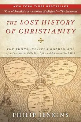 L'histoire perdue du christianisme : L'âge d'or millénaire de l'Église au Moyen-Orient, en Afrique et en Asie - et sa mort - The Lost History of Christianity: The Thousand-Year Golden Age of the Church in the Middle East, Africa, and Asia--And How It Died
