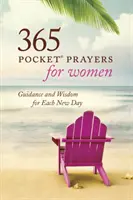 365 prières de poche pour les femmes : Conseils et sagesse pour chaque jour nouveau - 365 Pocket Prayers for Women: Guidance and Wisdom for Each New Day