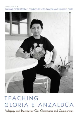 Enseigner à Gloria E. Anzalda : pédagogie et pratique pour nos salles de classe et nos communautés - Teaching Gloria E. Anzalda: Pedagogy and Practice for Our Classrooms and Communities