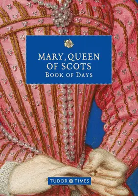 Marie, reine d'Écosse Livre des jours - Mary, Queen of Scots Book of Days