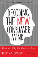 Décoder le nouvel esprit du consommateur : comment et pourquoi nous achetons et achetons - Decoding the New Consumer Mind: How and Why We Shop and Buy