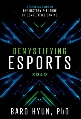 Démystifier les sports électroniques : Un guide personnel sur l'histoire et l'avenir des jeux compétitifs - Demystifying Esports: A Personal Guide to the History and Future of Competitive Gaming