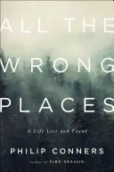 Tous les mauvais endroits : Une vie perdue et retrouvée - All the Wrong Places: A Life Lost and Found