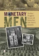 Les hommes d'argent : La lutte des Alliés pour récupérer et restaurer l'or, l'argent et les diamants nazis - Monetary Men: The Allies' Struggle to Recover and Restore Nazi Gold, Silver, and Diamonds