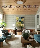 Markham Roberts : Notes sur la décoration - Markham Roberts: Notes on Decorating