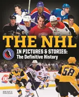 La LNH en images et en histoires : L'histoire définitive - The NHL in Pictures and Stories: The Definitive History