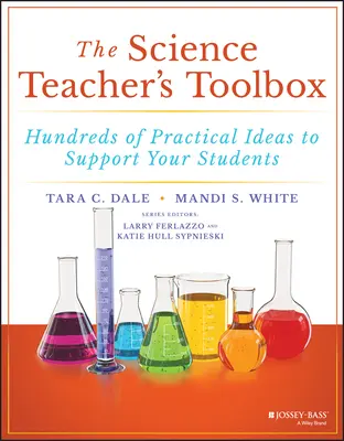 La boîte à outils du professeur de sciences : Des centaines d'idées pratiques pour aider vos élèves - The Science Teacher's Toolbox: Hundreds of Practical Ideas to Support Your Students