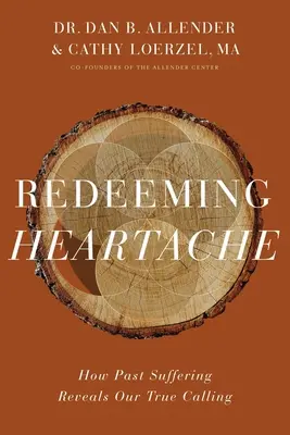 La rédemption du chagrin d'amour : Comment les souffrances passées révèlent notre véritable vocation - Redeeming Heartache: How Past Suffering Reveals Our True Calling