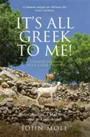 It's All Greek to Me : A Tale of a Mad Dog and and Englishman, Ruins, Retsina and Real Greeks (Tout est grec pour moi : l'histoire d'un chien fou et d'un Anglais, de ruines, de Retsina et de vrais Grecs) - It's All Greek to Me: A Tale of a Mad Dog and and Englishman, Ruins, Retsina and Real Greeks