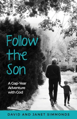 Suivez le fils : Une année sabbatique d'aventure avec Dieu - Follow the Son: A Gap-Year Adventure with God