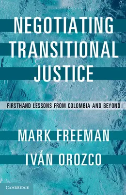 Négocier la justice transitionnelle : Les leçons de première main de la Colombie et d'ailleurs - Negotiating Transitional Justice: Firsthand Lessons from Colombia and Beyond