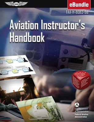 Manuel de l'instructeur d'aviation : Faa-H-8083-9b (Ebundle) (Federal Aviation Administration (FAA)/Av) - Aviation Instructor's Handbook: Faa-H-8083-9b (Ebundle) (Federal Aviation Administration (FAA)/Av)