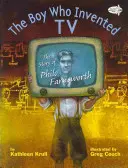 Le garçon qui inventa la télévision : L'histoire de Philo Farnsworth - The Boy Who Invented TV: The Story of Philo Farnsworth