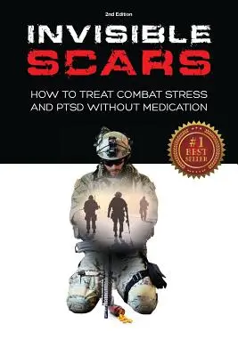 Invisible Scars : How to Treat Combat Stress and PTSD without Medication (Cicatrices invisibles : comment traiter le stress de combat et le syndrome de stress post-traumatique sans médicaments) - Invisible Scars: How to Treat Combat Stress and PTSD without Medication