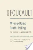 Mal faire, dire la vérité : La fonction de l'aveu dans la justice - Wrong-Doing, Truth-Telling: The Function of Avowal in Justice