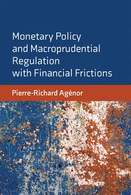 Politique monétaire et régulation macroprudentielle en présence de frictions financières - Monetary Policy and Macroprudential Regulation with Financial Frictions