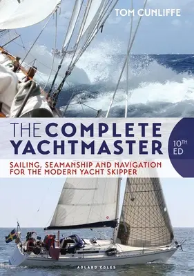 Le Yachtmaster complet : Voile, matelotage et navigation pour le skipper de yacht moderne 10e édition - The Complete Yachtmaster: Sailing, Seamanship and Navigation for the Modern Yacht Skipper 10th Edition