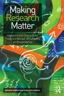 Faire en sorte que la recherche compte : La recherche pour le changement dans la théorie et la pratique du conseil et de la psychothérapie - Making Research Matter: Researching for Change in the Theory and Practice of Counselling and Psychotherapy