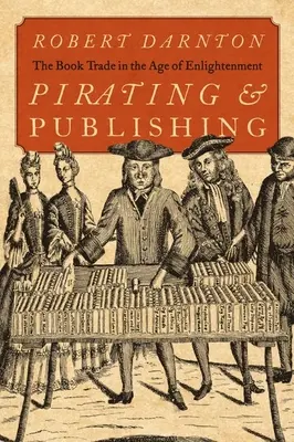 Pirater et publier : le commerce du livre au siècle des Lumières - Pirating and Publishing: The Book Trade in the Age of Enlightenment