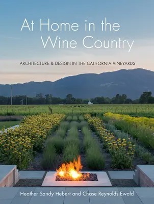 Chez soi dans la région viticole : Architecture et design dans les vignobles californiens - At Home in the Wine Country: Architecture & Design in the California Vineyards