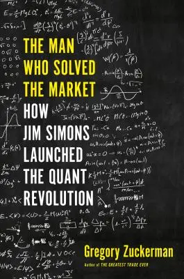 L'homme qui a résolu le marché : Comment Jim Simons a lancé la révolution quantique - The Man Who Solved the Market: How Jim Simons Launched the Quant Revolution