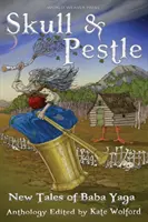 Crâne et pilon : Les nouveaux contes de Baba Yaga - Skull and Pestle: New Tales of Baba Yaga