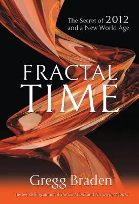 Fractal Time : Le secret de 2012 et d'un nouvel âge mondial - Fractal Time: The Secret of 2012 and a New World Age