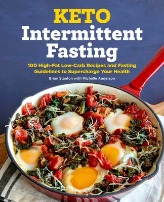 Keto Intermittent Fasting : 100 recettes riches en graisses et pauvres en glucides et des directives de jeûne pour booster votre santé - Keto Intermittent Fasting: 100 High-Fat Low-Carb Recipes and Fasting Guidelines to Supercharge Your Health