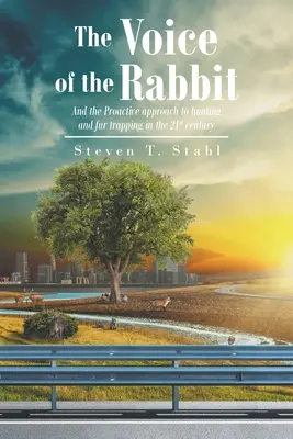 La voix du lapin : et l'approche proactive de la chasse et du piégeage des animaux à fourrure au 21e siècle - The Voice of the Rabbit: And the Proactive approach to hunting and fur trapping in the 21st century