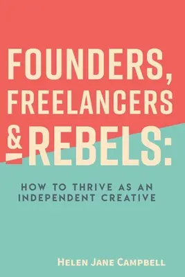 Fondateurs, indépendants et rebelles : Comment prospérer en tant que créateur indépendant - Founders, Freelancers & Rebels: How to Thrive as an Independent Creative