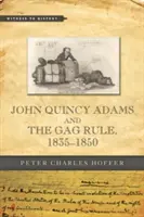 John Quincy Adams et la règle du bâillon, 1835-1850 - John Quincy Adams and the Gag Rule, 1835-1850