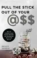Tirez le bâton de votre @Ss : Des stratégies concrètes pour vous aider à affronter vos peurs, à cesser de vous inquiéter et à vivre votre meilleure vie - Pull the Stick Out of Your @Ss: Real-Life Strategies to Help You Face Your Fears, Stop Your Worrying, and Live Your Best Life