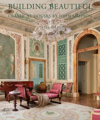 Construire en beauté : Les maisons classiques de John Simpson - Building Beautiful: Classical Houses by John Simpson