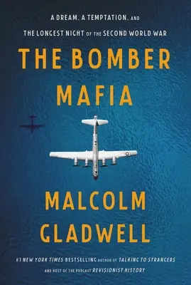 La mafia des bombardiers : un rêve, une tentation et la nuit la plus longue de la Seconde Guerre mondiale - The Bomber Mafia: A Dream, a Temptation, and the Longest Night of the Second World War