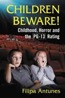 Les enfants se méfient ! L'enfance, l'horreur et le classement Pg-13 - Children Beware!: Childhood, Horror and the Pg-13 Rating