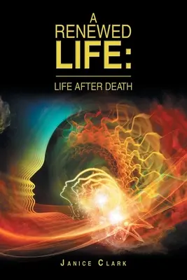 Une vie renouvelée : La vie après la mort - A Renewed Life: Life After Death