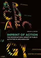 L'empreinte de l'action : L'impact socioculturel des activités publiques en archéologie - Imprint of Action: The Sociocultural Impact of Public Activities in Archaeology