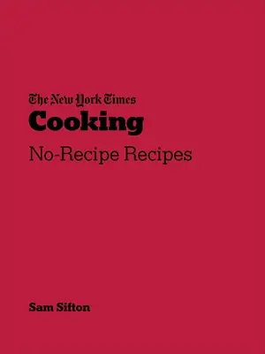 New York Times Cooking - Recettes sans recette - New York Times Cooking - No-Recipe Recipes