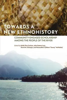 Vers une nouvelle ethnohistoire : La recherche communautaire chez les peuples de la rivière - Towards a New Ethnohistory: Community-Engaged Scholarship Among the People of the River