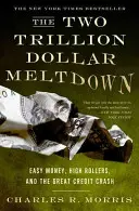 L'effondrement des deux trillions de dollars : L'argent facile, les flambeurs et le grand krach du crédit - The Two Trillion Dollar Meltdown: Easy Money, High Rollers, and the Great Credit Crash