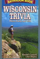 Le livre de salle de bain du Wisconsin : bizarre, farfelu et sauvage - Bathroom Book of Wisconsin Trivia: Weird, Wacky and Wild