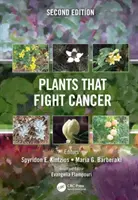 Plants That Fight Cancer, Seconde Edition - Plants That Fight Cancer, Second Edition