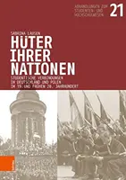 Huter Ihrer Nationen : Studentische Verbindungen in Deutschland Und Polen Im 19. Und Fruhen 20. Jahrhundert - Huter Ihrer Nationen: Studentische Verbindungen in Deutschland Und Polen Im 19. Und Fruhen 20. Jahrhundert