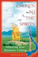 Choisi par les esprits : Suivre sa vocation chamanique - Chosen by the Spirits: Following Your Shamanic Calling