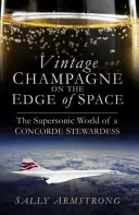 Champagne millésimé au bord de l'espace : Le monde supersonique d'une hôtesse de l'air du Concorde - Vintage Champagne on the Edge of Space: The Supersonic World of a Concorde Stewardess