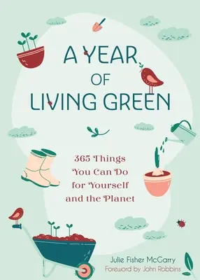 Une année de vie verte : 365 choses à faire pour soi et pour la planète - A Year of Living Green: 365 Things You Can Do for Yourself and the Planet