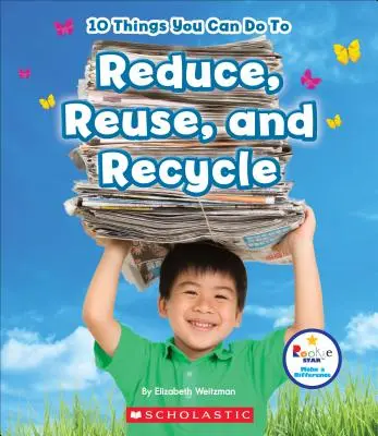 10 choses que vous pouvez faire pour réduire, réutiliser et recycler (Rookie Star : Make a Difference) - 10 Things You Can Do to Reduce, Reuse, and Recycle (Rookie Star: Make a Difference)